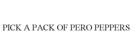 PICK A PACK OF PERO PEPPERS trademark