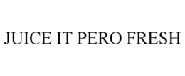 JUICE IT PERO FRESH trademark