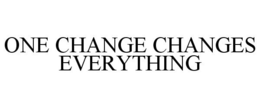 ONE CHANGE CHANGES EVERYTHING trademark