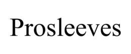 PROSLEEVES trademark