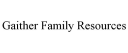 GAITHER FAMILY RESOURCES trademark