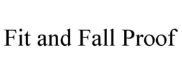FIT AND FALL PROOF trademark