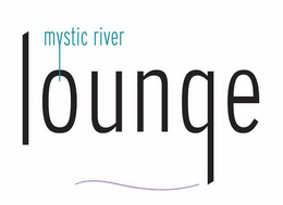 MYSTIC RIVER LOUNGE trademark