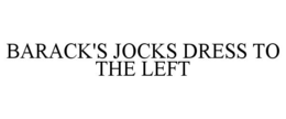BARACK'S JOCKS DRESS TO THE LEFT trademark