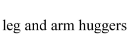LEG AND ARM HUGGERS trademark