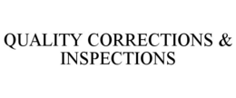 QUALITY CORRECTIONS & INSPECTIONS trademark