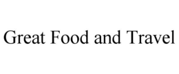 GREAT FOOD AND TRAVEL trademark