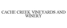 CACHE CREEK VINEYARDS AND WINERY trademark