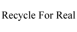 RECYCLE FOR REAL trademark