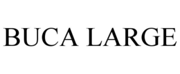 BUCA LARGE trademark
