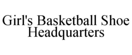 GIRL'S BASKETBALL SHOE HEADQUARTERS trademark