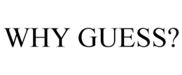 WHY GUESS? trademark