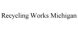 RECYCLING WORKS MICHIGAN trademark