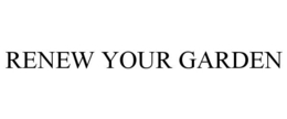 RENEW YOUR GARDEN trademark
