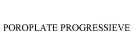 POROPLATE PROGRESSIEVE trademark