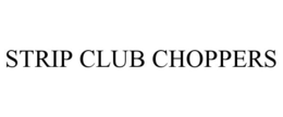 STRIP CLUB CHOPPERS trademark
