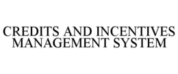 CREDITS AND INCENTIVES MANAGEMENT SYSTEM trademark