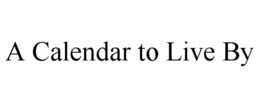 A CALENDAR TO LIVE BY trademark