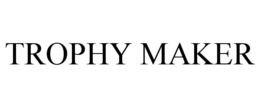 TROPHY MAKER trademark