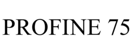 PROFINE 75 trademark