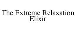 THE EXTREME RELAXATION ELIXIR trademark