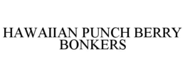 HAWAIIAN PUNCH BERRY BONKERS trademark