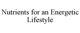 NUTRIENTS FOR AN ENERGETIC LIFESTYLE trademark
