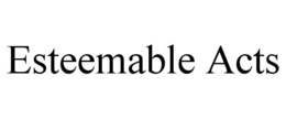 ESTEEMABLE ACTS trademark