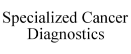 SPECIALIZED CANCER DIAGNOSTICS trademark