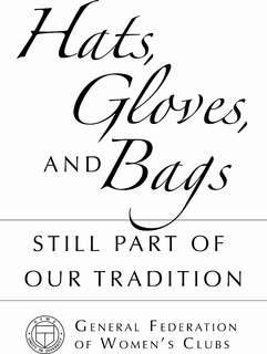 HATS, GLOVES, AND BAGS STILL PART OF OUR TRADITION GENERAL FEDERATION OF WOMEN'S CLUBS G F W D C UNITY IN DIVERSITY trademark