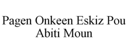 PAGEN ONKEEN ESKIZ POU ABITI MOUN trademark