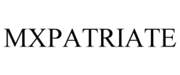 MXPATRIATE trademark