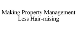 MAKING PROPERTY MANAGEMENT LESS HAIR-RAISING trademark