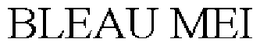 BLEAU MEI trademark