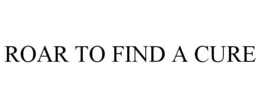 ROAR TO FIND A CURE trademark