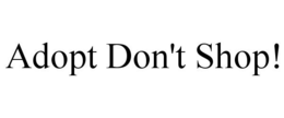 ADOPT DON'T SHOP! trademark