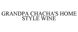 GRANDPA CHACHA'S HOME STYLE WINE trademark