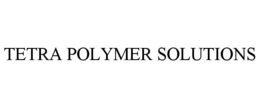 TETRA POLYMER SOLUTIONS trademark