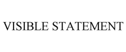 VISIBLE STATEMENT trademark