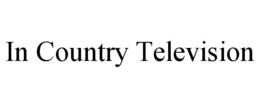 IN COUNTRY TELEVISION trademark