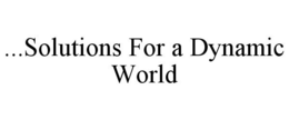 ...SOLUTIONS FOR A DYNAMIC WORLD trademark