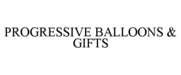 PROGRESSIVE BALLOONS & GIFTS trademark