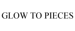 GLOW TO PIECES trademark