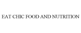 EAT CHIC FOOD AND NUTRITION trademark