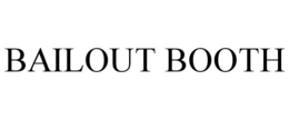 BAILOUT BOOTH trademark