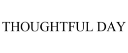 THOUGHTFUL DAY trademark