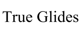 TRUE GLIDES trademark