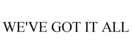 WE'VE GOT IT ALL trademark