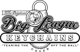 THE ORIGINAL BIG LEAGUE KEYCHAINS "TEARING THE COVER OFF THE BALL" trademark