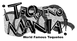 !TEQUEÑO MANIA! WORLD FAMOUS TEQUEÑOS trademark